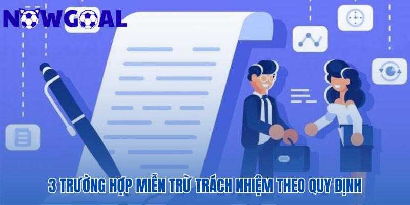 Các trường hợp miễn trừ trách nhiệm dựa trên quy định