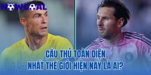 Cầu Thủ Toàn Diện Nhất Thế Giới – Ai Là Người Hoàn Hảo Nhất?