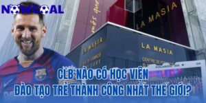 CLB Nào Có Học Viện Đào Tạo Trẻ Thành Công Nhất Thế Giới?