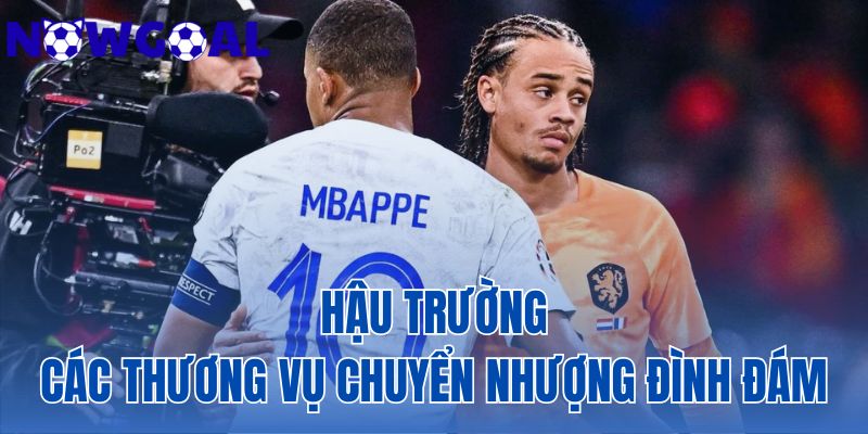 hậu trường các thương vụ chuyển nhượng đình đám