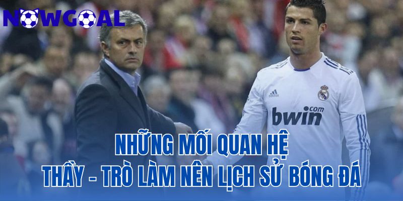 Những Mối Quan Hệ Thầy - Trò Làm Nên Lịch Sử Bóng Đá