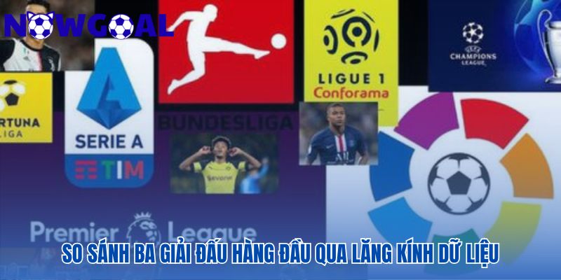 Dữ liệu chuyên môn giúp so sánh sức hấp dẫn của NHA, La Liga và Serie A