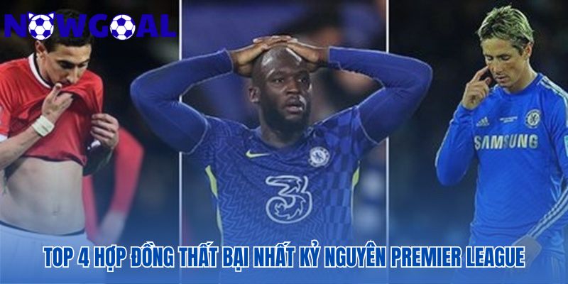Những bản hợp đồng thất bại gây tranh cãi nhất kỷ nguyên Premier League